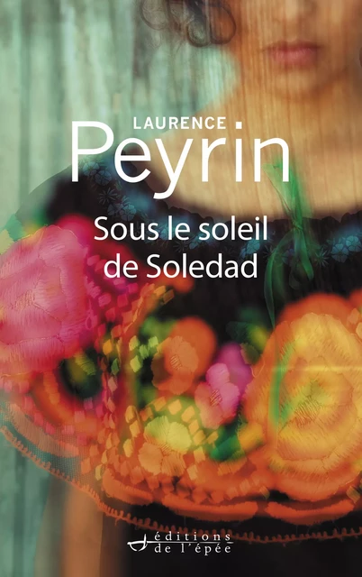 Sous le soleil de Soledad - Laurence Peyrin - Éditions de l'épée