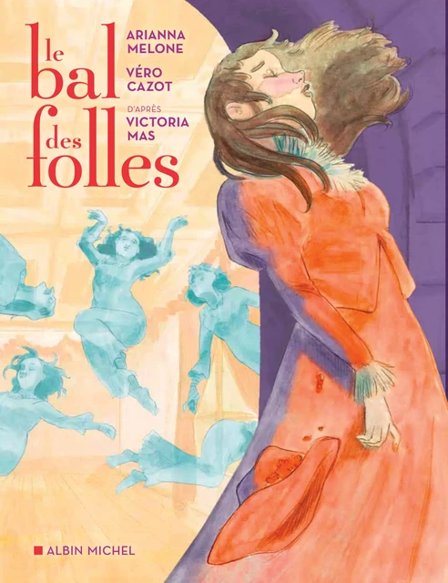 Le Bal des folles (BD) - Victoria Mas, Arianna Melone, Véro Cazot - Albin Michel