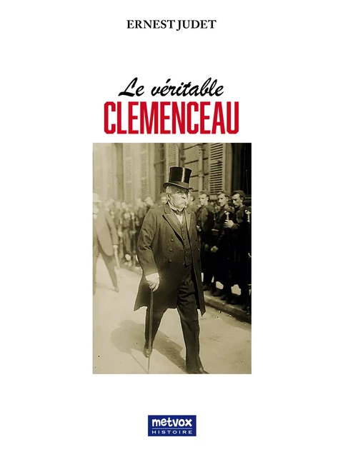 Le véritable Clemenceau - Ernest Judet - Metvox Publications