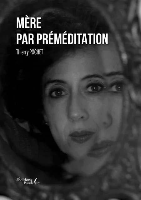 Mère par préméditation - Thierry Pochet - Éditions Baudelaire