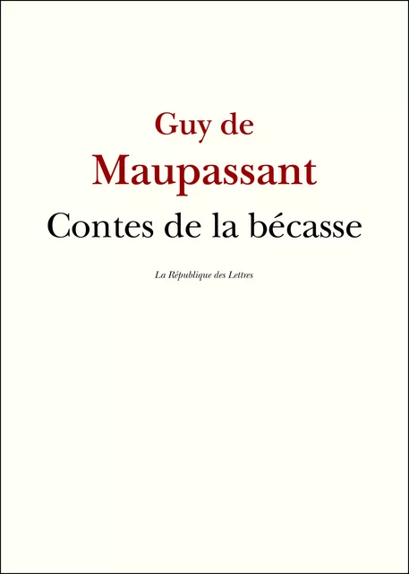 Contes de la bécasse - Guy de Maupassant - République des Lettres