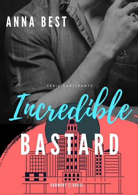 Incredible Bastard - Anna Best - Harmony House