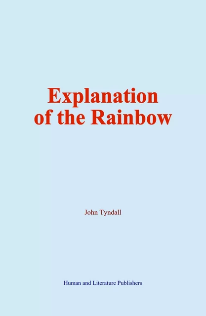 Explanation of the Rainbow - John Tyndall - Human and Literature Publishing