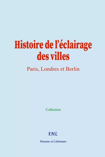 Histoire de l’éclairage des villes -  C,  Collection - Editions Homme et Litterature