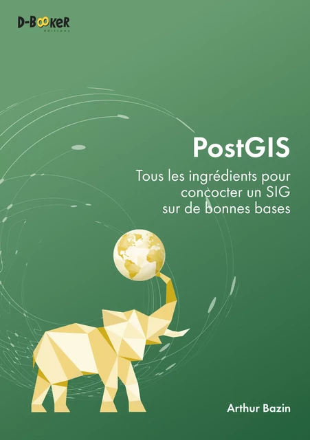 PostGIS – Tous les ingrédients pour concocter un SIG sur de bonnes bases - Arthur Bazin - Éditions D-BookeR