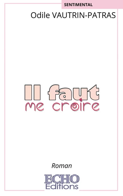 Il faut me croire - Odile Vautrin-Patras - ECHO Editions