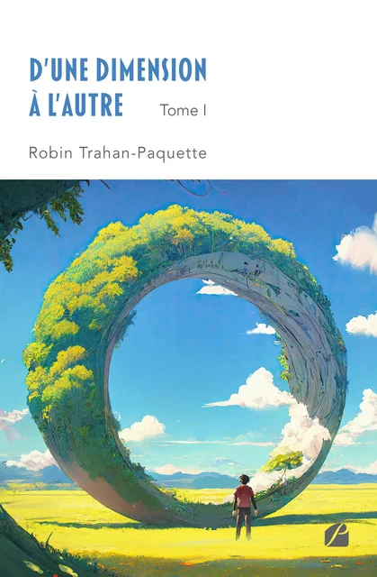 D'une dimension à l'autre - Tome I - Robin Trahan-Paquette - Editions du Panthéon