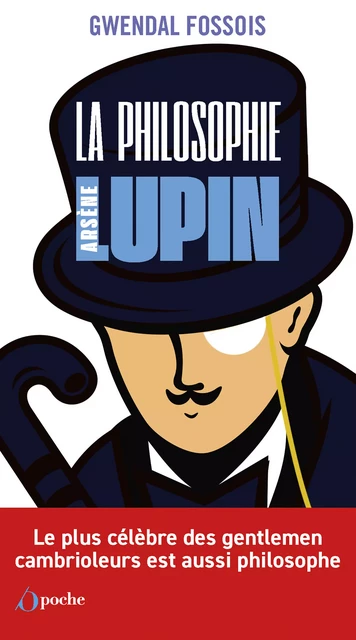 La philosophie selon Arsène Lupin - Gwendal Fossois - Les Éditions de l'Opportun