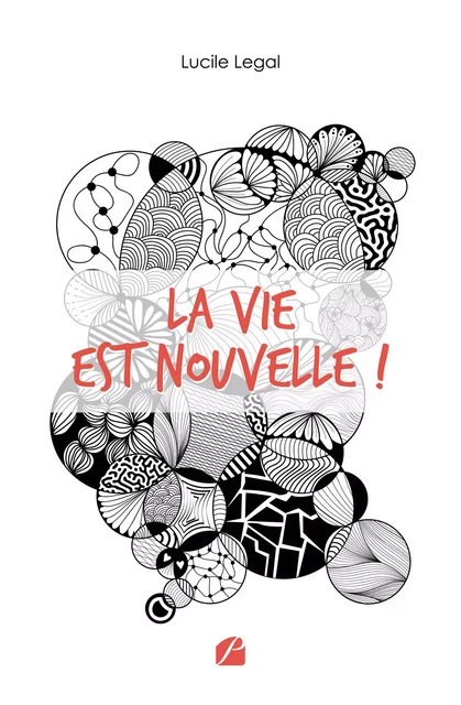 La vie est nouvelle ! - Lucile Legal - Editions du Panthéon