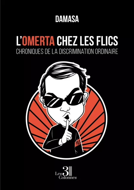 L'Omerta chez les flics - Chroniques de la discrimination ordinaire -  Damasa - Éditions les 3 colonnes