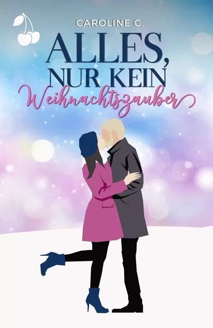 Alles, nur kein Weihnachtszauber - Caroline G. - Cherry Publishing