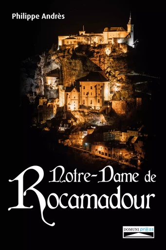 Notre-Dame de Rocamadour - Philippe Andrès - Domuni-Press