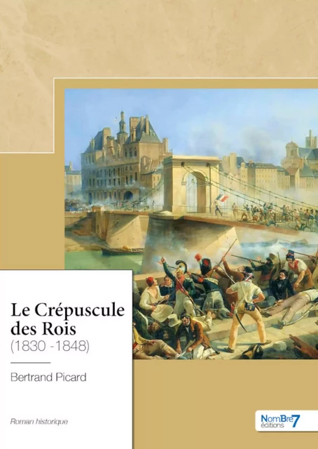 Le Crépuscule des Rois (1830 -1848) - Bertrand Picard - Nombre7 Editions