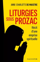 Liturgies sous prozac : Récit d'une emprise spirituelle