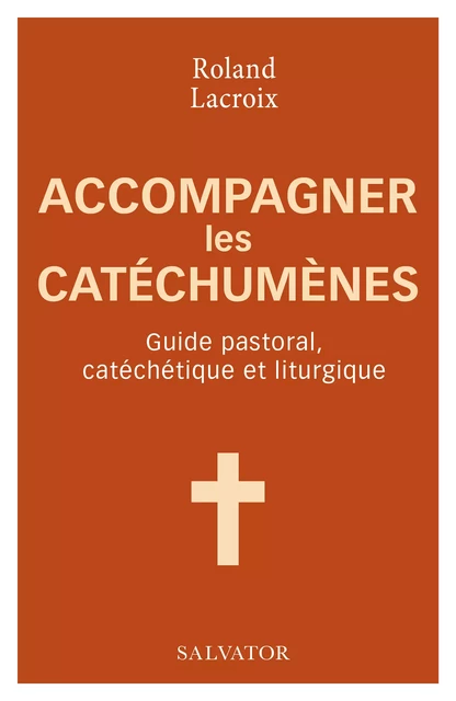 Accompagner les catéchumènes - Roland Lacroix - Éditions Salvator