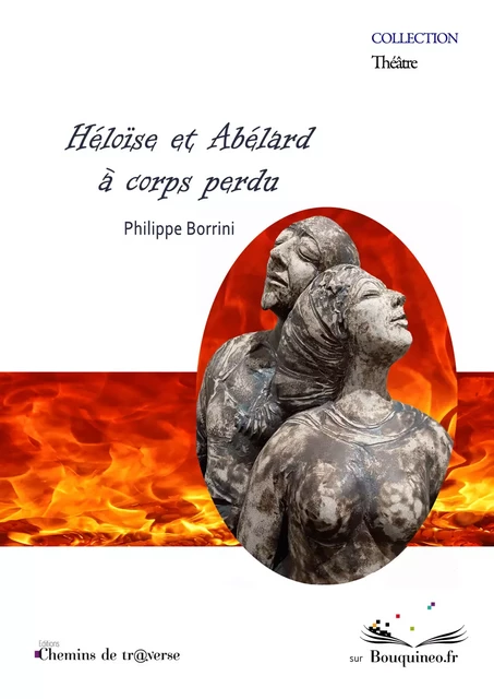 Héloïse et Abélard - A corps perdu - Philippe Borrini - Chemins de tr@verse