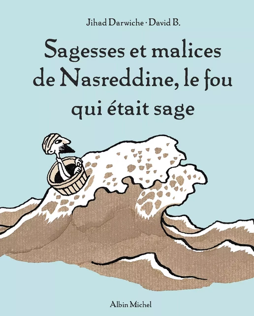 Sagesses et malices de Nasreddine, le fou qui était sage - tome 1 - Jihad Darwiche - Albin Michel