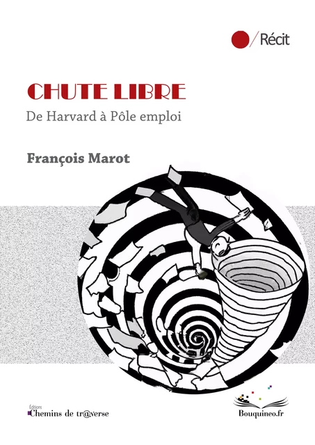 Chute libre - De Harvard à Pôle emploi - François Marot - Chemins de tr@verse