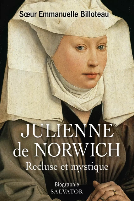 Julienne de Norwich : Recluse et mystique - Emmanuelle Billoteau - Éditions Salvator