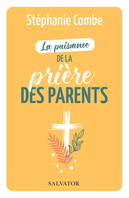 La puissance de la prière des parents - Stéphanie Combe - Éditions Salvator