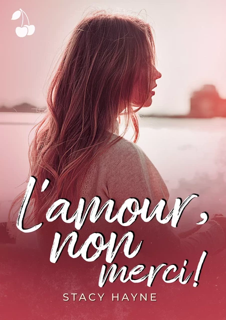 L'amour, non merci ! - Stacy Hayne - Cherry Publishing