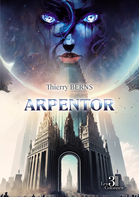 Arpentor - Berns Thierry - Éditions les 3 colonnes