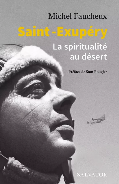 Saint-Exupéry : La spiritualité au désert - Michel Faucheux - Éditions Salvator