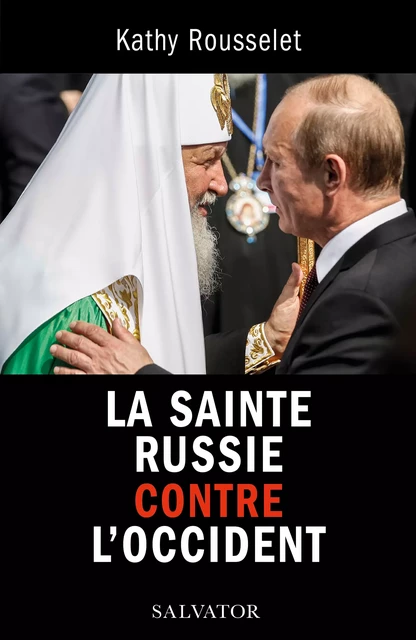 La Sainte Russie contre l'Occident - Kathy Rousselet - Éditions Salvator