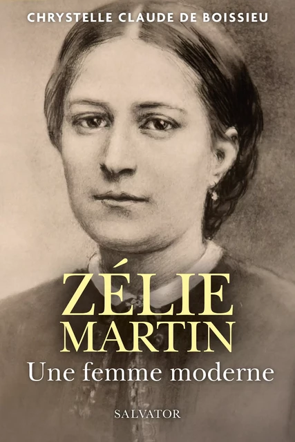 Zélie Martin : Une femme moderne - Chrystelle Claude de Boissieu - Éditions Salvator