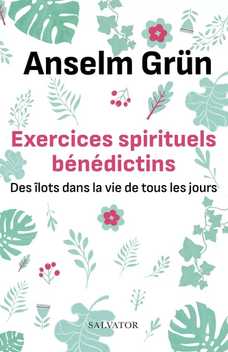 Exercices spirituels bénédictins - Anselm Grün - Éditions Salvator