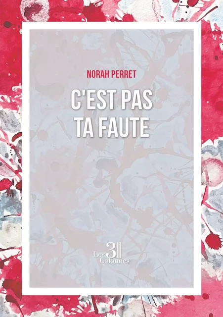 C'est pas ta faute - Norah Perret - Éditions les 3 colonnes