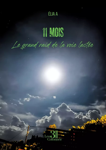 11 mois - Le grand raid de la voie lactée - A Élia - Éditions les 3 colonnes