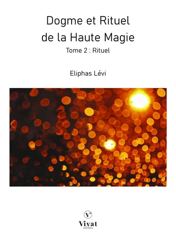 Dogme et Rituel de la Haute Magie - Tome 2 : Rituel - Lévi Eliphas - LES EDITIONS VIVAT