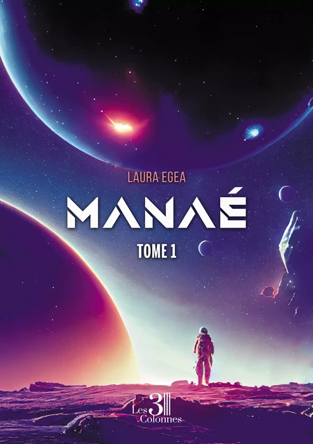 Manaé - Tome 1 - Egea Laura - Éditions les 3 colonnes