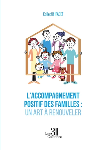 L'accompagnement positif des familles : Un art à renouveler - Collectif Ifacef - Éditions les 3 colonnes