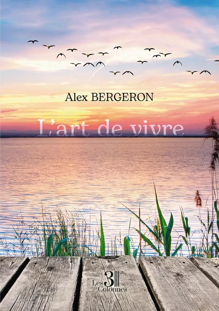 L'art de vivre - Bergeron Alex - Éditions les 3 colonnes