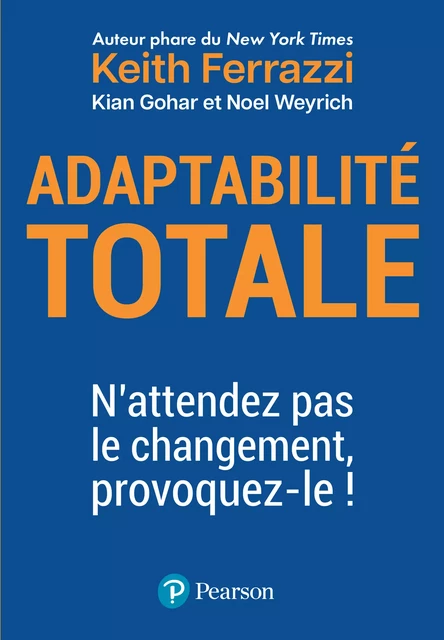 Adaptabilité totale - Keith Ferrazzi, Kian Gohar, Noel Weyrich - Pearson