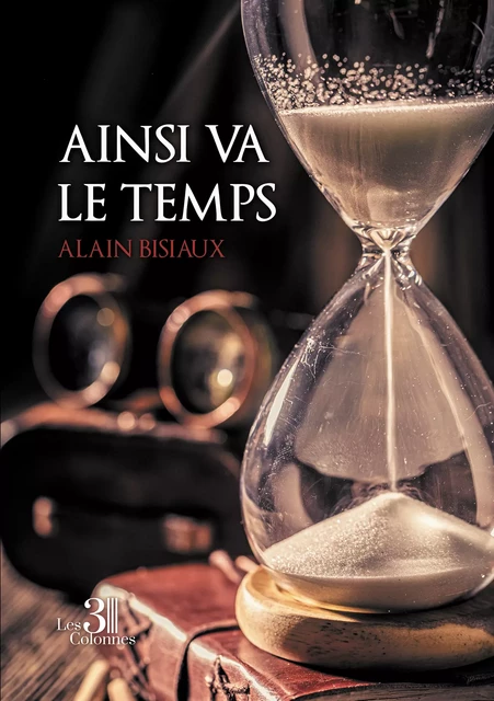 Ainsi va le temps - Alain Bisiaux - Éditions les 3 colonnes