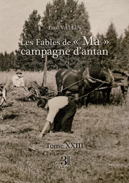 Les Fables de « Ma » campagne d'antan - Tome XXIII - Paul Vallin - Éditions les 3 colonnes