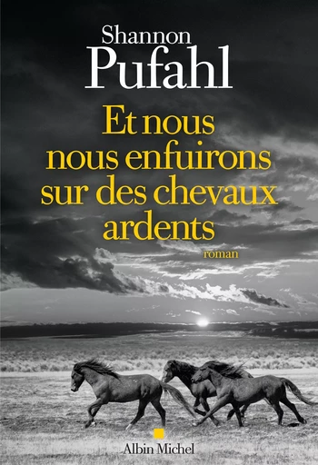 Et nous nous enfuirons sur des chevaux ardents - Shannon Pufahl - Albin Michel