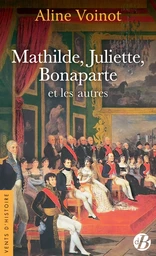 Mathilde, Juliette, Bonaparte et les autres