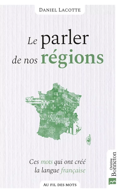 Le Parler de nos régions - Daniel Lacotte - Editions Christine Bonneton