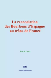 La renonciation des Bourbons d’Espagne au trône de France