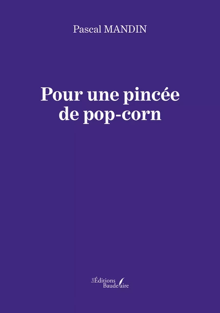 Pour une pincée de pop-corn - Pascal Mandin - Éditions Baudelaire