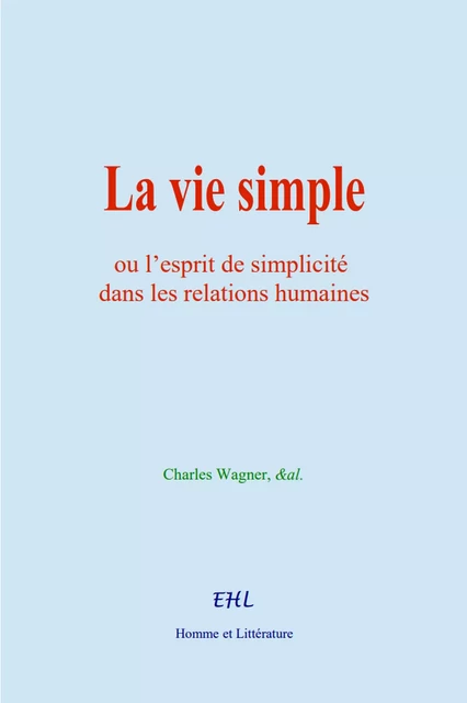 La vie simple - Charles Wagner,  &Al. - Editions Homme et Litterature