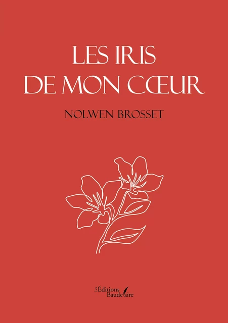 Les iris de mon cœur - Nolwen Brosset - Éditions Baudelaire