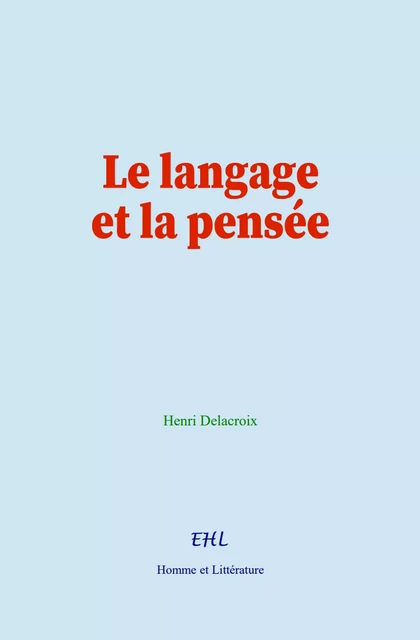 Le langage et la pensée - Henri Delacroix - Editions Homme et Litterature