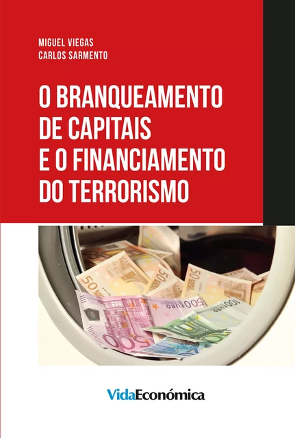 O Branqueamento de Capitais e o Financiamento do Terrorismo - Carlos Sarmento, Miguel Viegas - Vida Económica Editorial