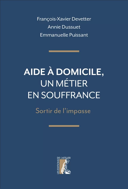 Aide à domicile, un métier en souffrance - François-Xavier Devetter, Annie Dussuet, Emmanuelle Puissant - Éditions de l'Atelier