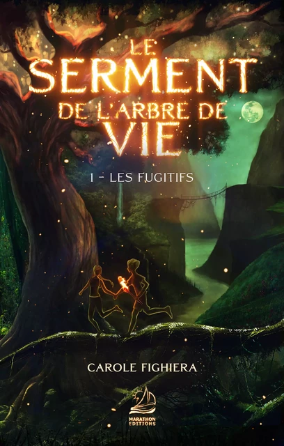 Le Serment de l'Arbre de Vie - Tome 1 : Les fugitifs - Carole Fighiera - Marathon Editions